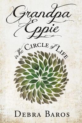 GRANDPA EPPIE in the Circle of Life by Baros, Debra