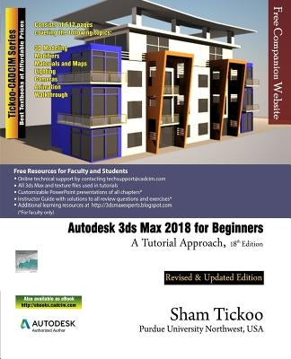 Autodesk 3ds Max 2018 for Beginners: A Tutorial Approach by Purdue Univ, Sham Tickoo