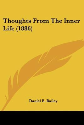Thoughts From The Inner Life (1886) by Bailey, Daniel E.