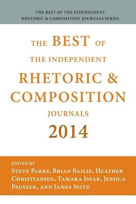Best of the Independent Journals in Rhetoric and Composition 2014 by Parks, Steve