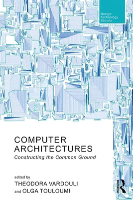 Computer Architectures: Constructing the Common Ground by Vardouli, Theodora