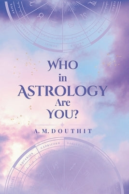 Who in Astrology Are You? by Douthit, A. M.