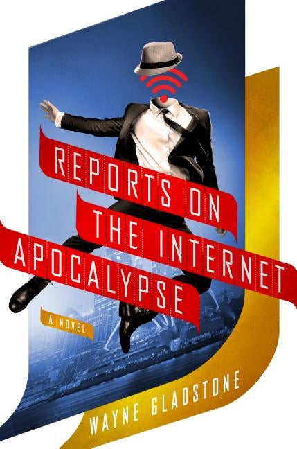Reports on the Internet Apocalypse by Gladstone, Wayne