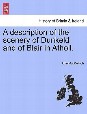 A Description of the Scenery of Dunkeld and of Blair in Atholl. by MacCulloch, John