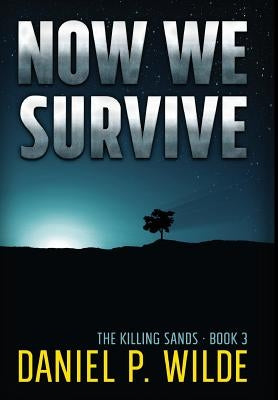 Now We Survive by Wilde, Daniel P.