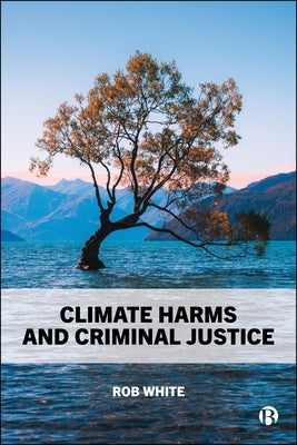 Climate Harms and Criminal Justice by White, Rob