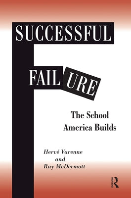 Successful Failure: The School America Builds by Varenne, Herve