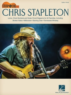 Chris Stapleton: Strum & Sing Guitar Songbook with Lyrics, Chord Symbols & Chord Diagrams for 22 Favorites by Stapleton, Chris