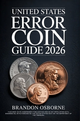 United States Error Coin Guide 2026: A Comprehensive Guide to Identifying Rare American Minting Mistakes and Valuing Your Collection: Strategies for B by Osborne, Brandon