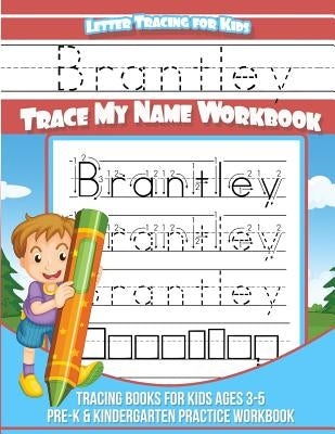 Brantley Letter Tracing for Kids Trace my Name Workbook: Tracing Books for Kids ages 3 - 5 Pre-K & Kindergarten Practice Workbook by Books, Brantley