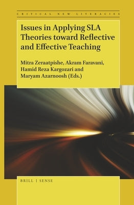 Issues in Applying Sla Theories Toward Reflective and Effective Teaching by Zeraatpishe, Mitra