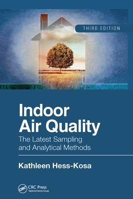 Indoor Air Quality: The Latest Sampling and Analytical Methods, Third Edition by Hess-Kosa, Kathleen