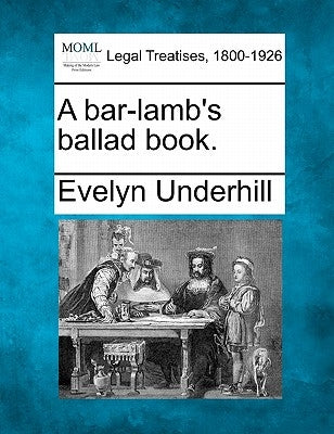 A Bar-Lamb's Ballad Book. by Underhill, Evelyn
