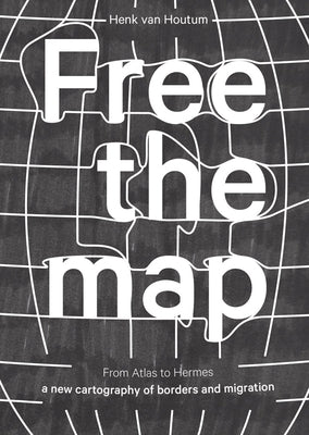 Free the Map: From Atlas to Hermes: A New Cartography of Borders and Migration by Stracuzzi, Irene