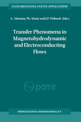 Transfer Phenomena in Magnetohydrodynamic and Electroconducting Flows: Selected Papers of the Pamir Conference Held in Aussois, France 22-26 September by Alemany, A.