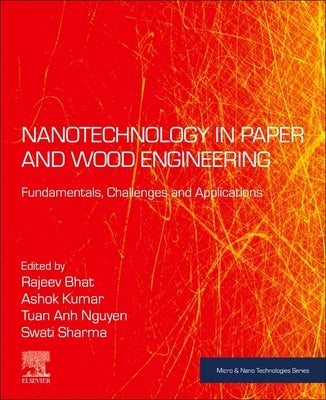 Nanotechnology in Paper and Wood Engineering: Fundamentals, Challenges and Applications by Bhat, Rajeev