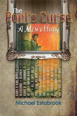 The Poet's Curse: A Miscellany by Estabrook, Michael