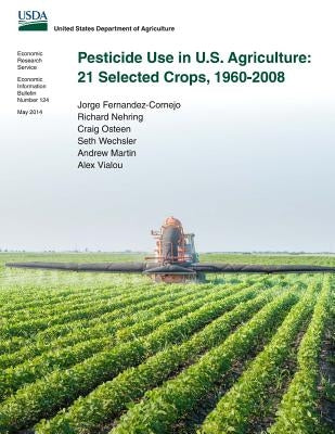 Pesticide Use in U.S. Agriculture: 21 Selected Crops, 1960-2008 by Nehring, Richard