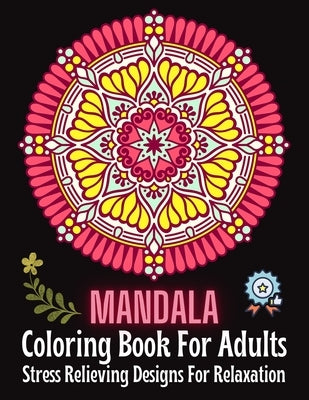 MANDALA Coloring Book For Adults: Stress Relieving Designs For Relaxation: A Mandala Coloring Book for Adults with Stress Relief, Relaxation, Fun, Med by Craft, Crazy