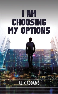 I Am Choosing My Options by Addams, Alix