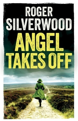 Angel Takes Off: an enthralling crime mystery full of twists by Silverwood, Roger