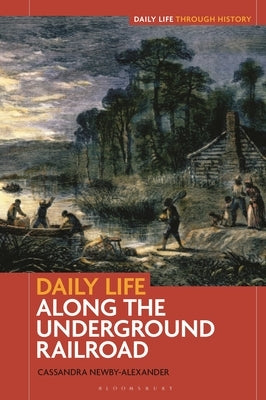 Daily Life Along the Underground Railroad by Newby-Alexander, Cassandra