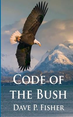 Code of the Bush by Fisher, Dave P.