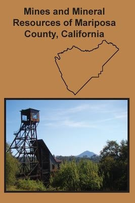Mines and Mineral Resources of Mariposa County, California by Bowen, Oliver E.