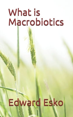What is Macrobiotics? by Esko, Edward