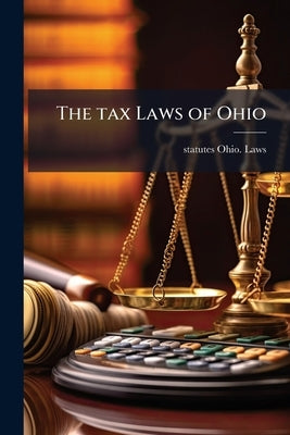 The tax Laws of Ohio by Ohio Laws, Statutes