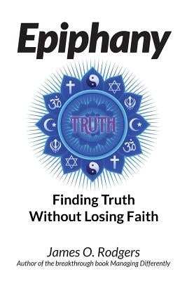 Epiphany: Finding Truth without Losing Faith by Rodgers, James O.
