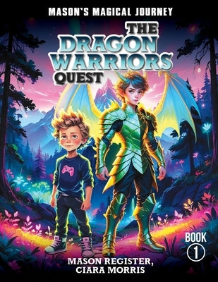 Mason's Magical Journeys: The Dragon Warrior's Quest by Morris, Ciara