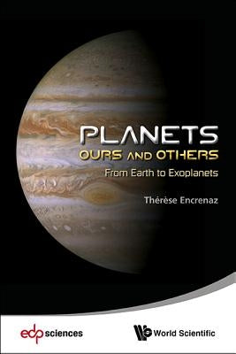 Planets: Ours and Others - From Earth to Exoplanets by Encrenaz, Therese