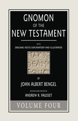 Gnomon of the New Testament, Volume 4 by Bengel, John a.