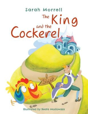 The King and the Cockerel by Morrell, Sarah