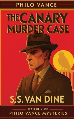 The Canary Murder Case by Van Dine, S. S.