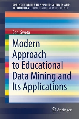 Modern Approach to Educational Data Mining and Its Applications by Sweta, Soni
