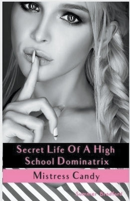 Secret Life of a High School Dominatrix - Mistress Candy by Bradford, Summer