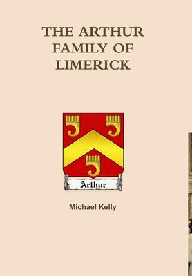 The Arthur's of Limerick by Kelly, Michael