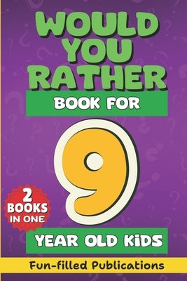 Would You Rather book for 9 year old Kids: A Fun Gamebook of Crazy choices, Hilarious silly Challenging questions, Brain-stumpers, Adventure scenarios by Publications, Fun-Filled