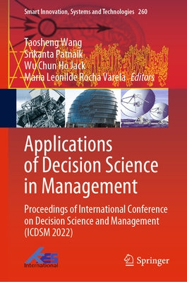 Applications of Decision Science in Management: Proceedings of International Conference on Decision Science and Management (Icdsm 2022) by Wang, Taosheng