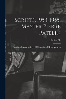 Scripts, 1953-1955, Master Pierre Patelin by National Association of Educational B