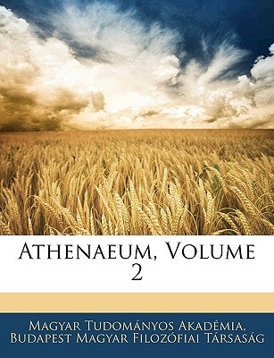 Athenaeum, Volume 2 by Akadémia, Magyar Tudományos