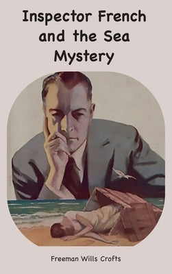 Inspector French and the Sea Mystery by Crofts, Freeman W.
