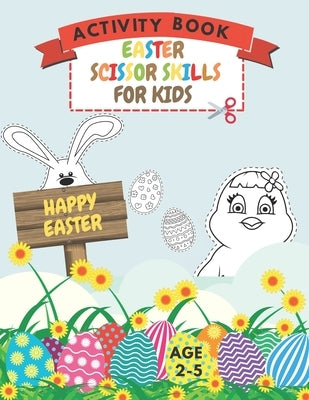 Easter Scissor Skills Activity Book For Kids Age 2-5: Preschool Cutting Practice Workbook And Coloring Book Learning Cut And Paste by Road, Milky