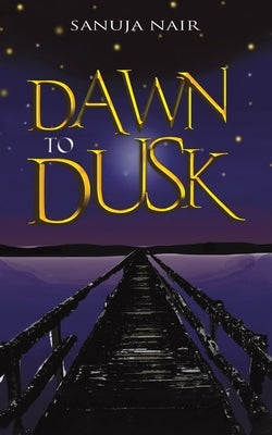 Dawn to Dusk by Sanuja, Nair