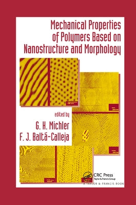 Mechanical Properties of Polymers Based on Nanostructure and Morphology by Michler, G. H.