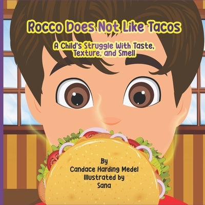 Rocco Does Not Like Tacos: A Child's Struggle With Taste, Texture, and Smell by Harding Medel, Candace