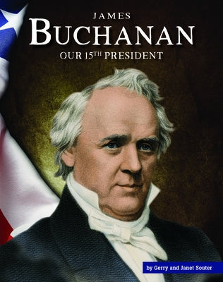 James Buchanan: Our 15th President by Souter, Gerry