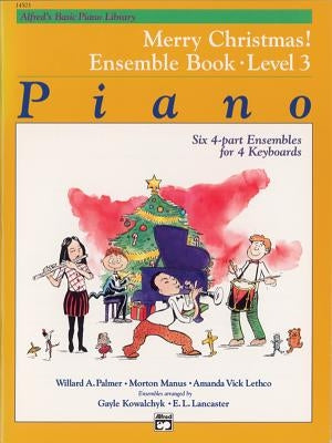Alfred's Basic Piano Library: Merry Christmas! Ensemble, Bk 3 by Kowalchyk, Gayle